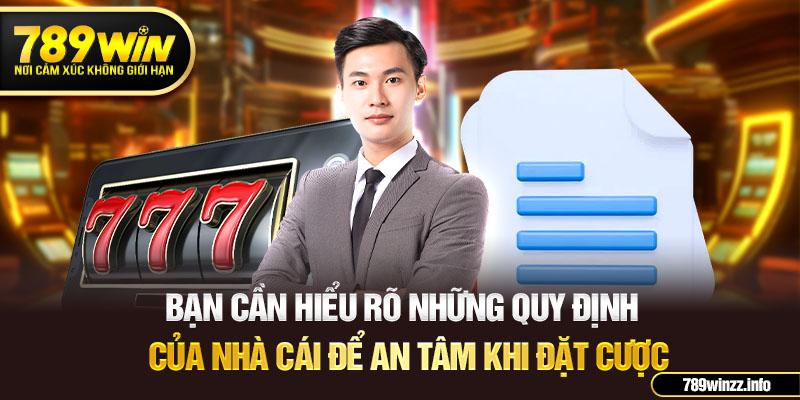 Bạn cần hiểu rõ những quy định của nhà cái để an tâm khi đặt cược