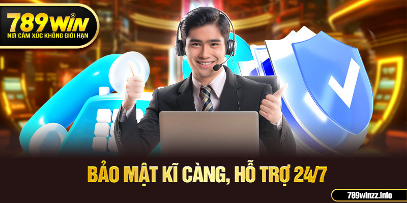 Bảo mật kĩ càng, hỗ trợ 24/7