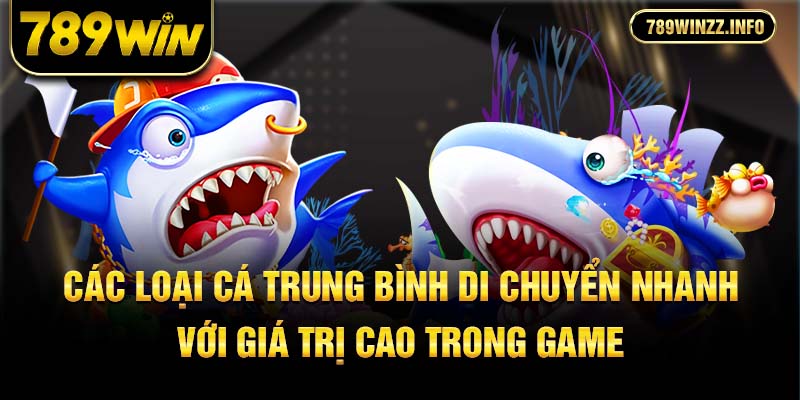 Các loại cá trung bình di chuyển nhanh với giá trị cao trong game