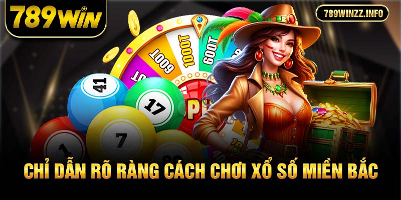 Chỉ dẫn rõ ràng cách chơi xổ số miền Bắc