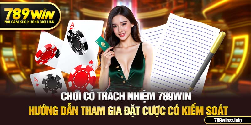 Chơi có trách nhiệm 789WIN hướng dẫn tham gia đặt cược có kiểm soát