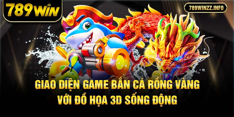 Giao diện game bắn cá rồng vàng với đồ họa 3D sống động