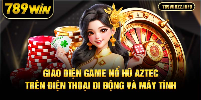 Giao diện game nổ hũ Aztec trên điện thoại di động và máy tính