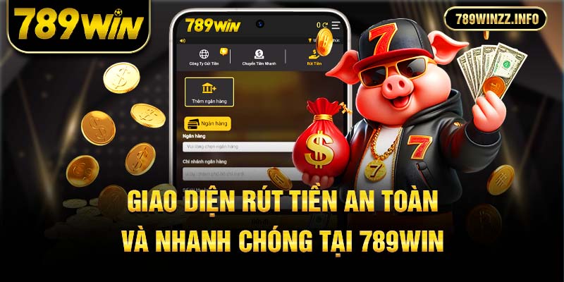 Giao diện rút tiền an toàn và nhanh chóng tại 789Win