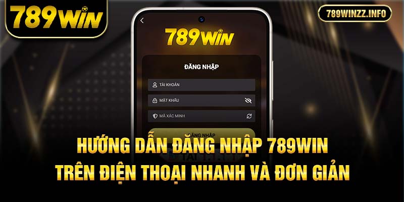 Hướng dẫn đăng nhập 789win trên điện thoại nhanh và đơn giản