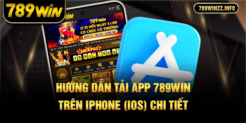 Hướng dẫn tải app 789win trên iPhone (iOS) chi tiết