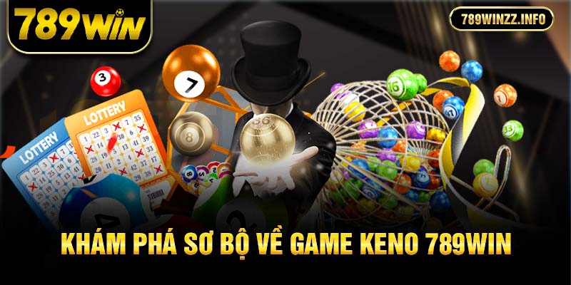 Khám phá sơ bộ về game keno 789Win