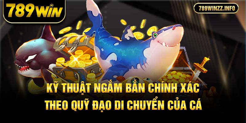 Kỹ thuật ngắm bắn chính xác theo quỹ đạo di chuyển của cá