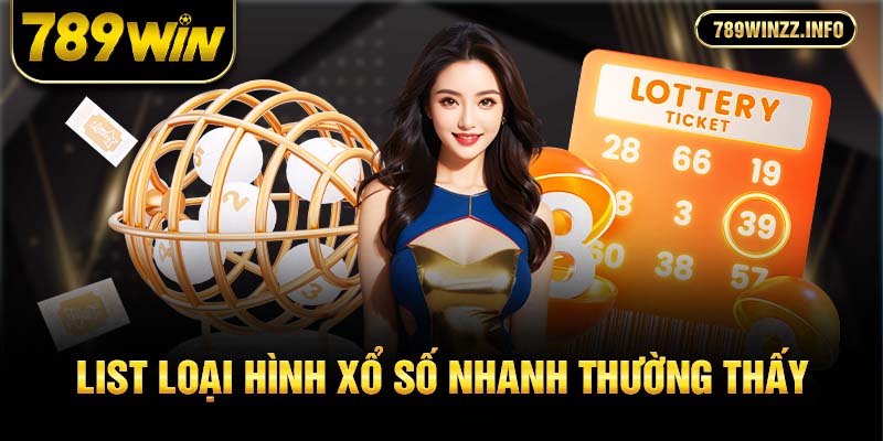 List loại hình xổ số nhanh thường thấy