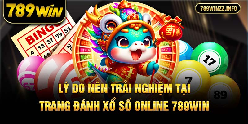 Lý do nên trải nghiệm tại trang đánh xổ số online 789Win