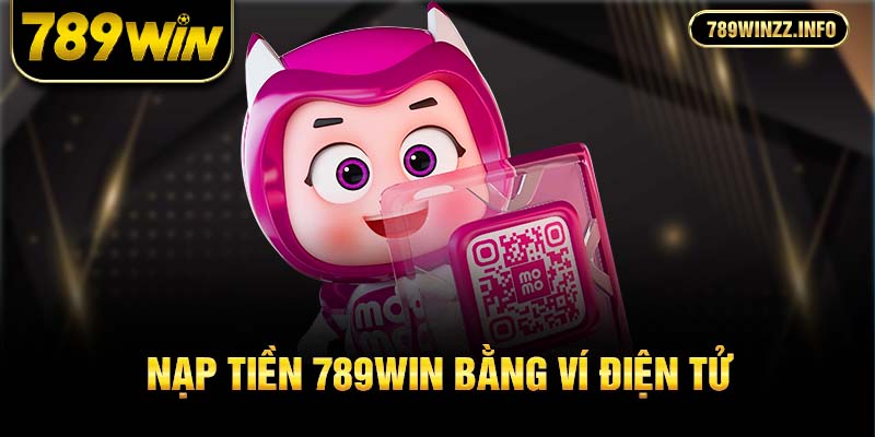 Nạp tiền 789win bằng ví điện tử