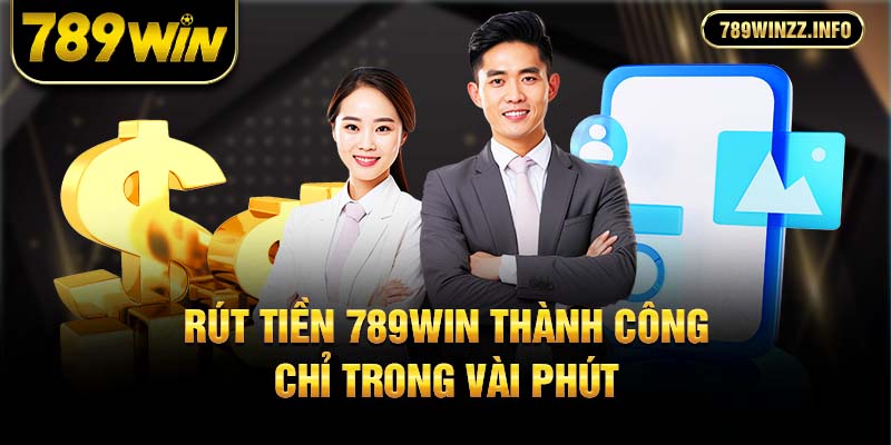 Rút tiền 789win thành công chỉ trong vài phút