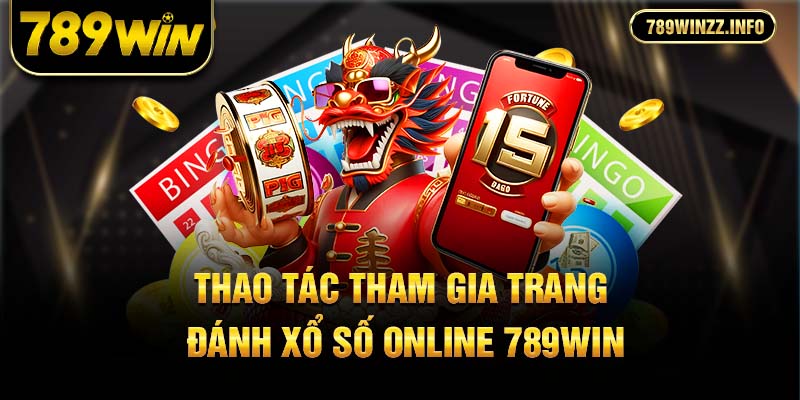 Thao tác tham gia trang đánh xổ số online 789Win
