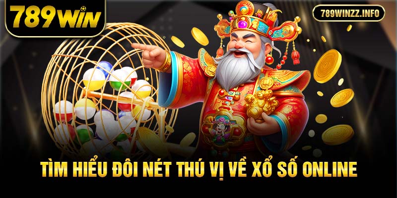 Tìm hiểu đôi nét thú vị về xổ số online