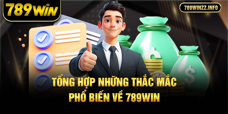 Tổng hợp những thắc mắc phổ biến về 789Win