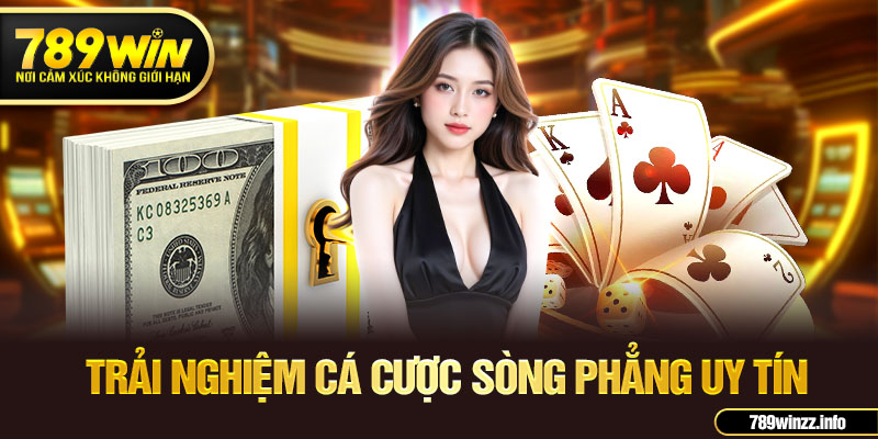 Trải nghiệm cá cược sòng phẳng uy tín
